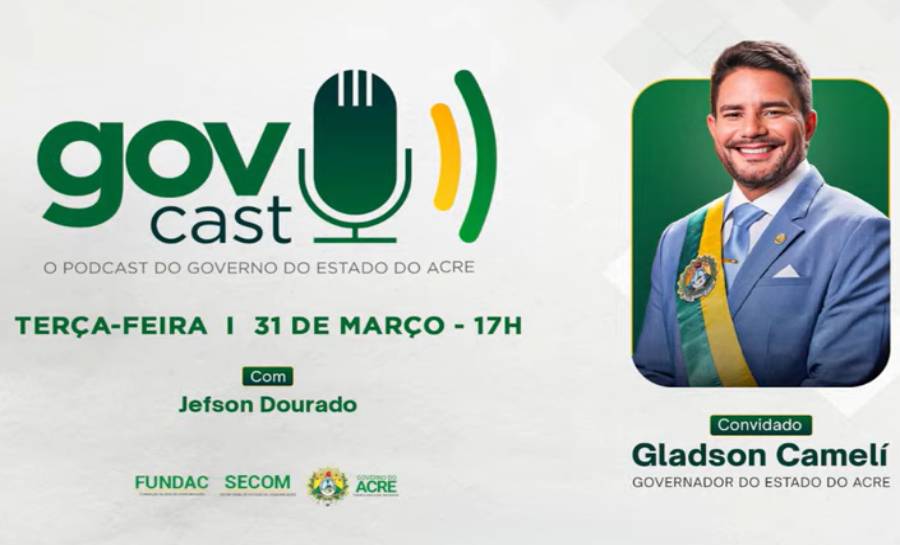 Govcast – O Podcast do Governo do Estado do Acre – 31/03/2026 – Convidado – Governador Gladson Cameli